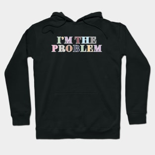 I'm The Problem Hoodie